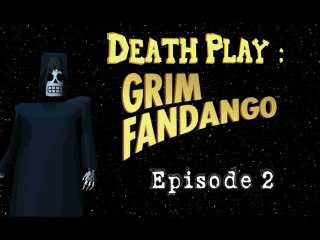 [Death Play] Grim Fandango : Episode 2