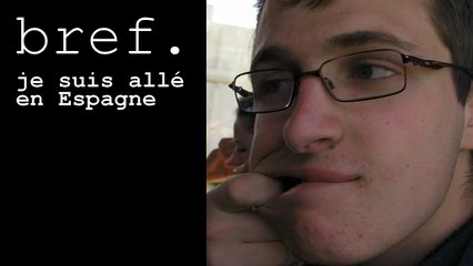 Bref. je suis allé en Espagne