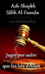 Juger par autre que les lois d'Allah (Sheikh.Al-Fawzân)