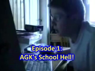 The New AGK Adventures! episode 1 - AGK's School Hell!