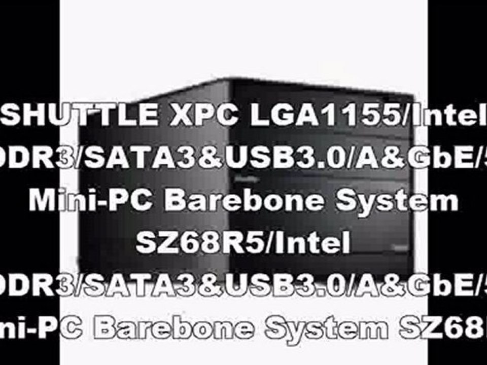 SHUTTLE XPC LGA1155/Intel Z68/DDR3/SATA3&USB3.0/A&GbE/500W Mini-PC Barebone System SZ68R5