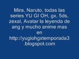 Naruto audio latino, yu gi oh, gx, 5ds, zexal avatar y mas anime aqui