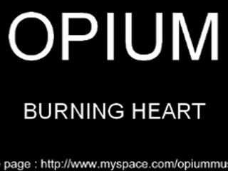 OPIUM - BURNING HEART