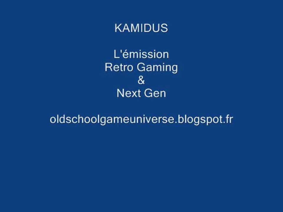 Générique 2 de KAMIDUS l'émission retro gaming & next gen