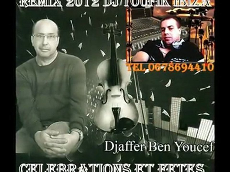 Djaffar Benyoucef REMIX 2012 DJ TOUFIK IBIZA TEL 0678694410 celebrations et fetes