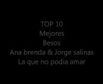 10 mejores besos anapaula y rogelio - la que no podia amar