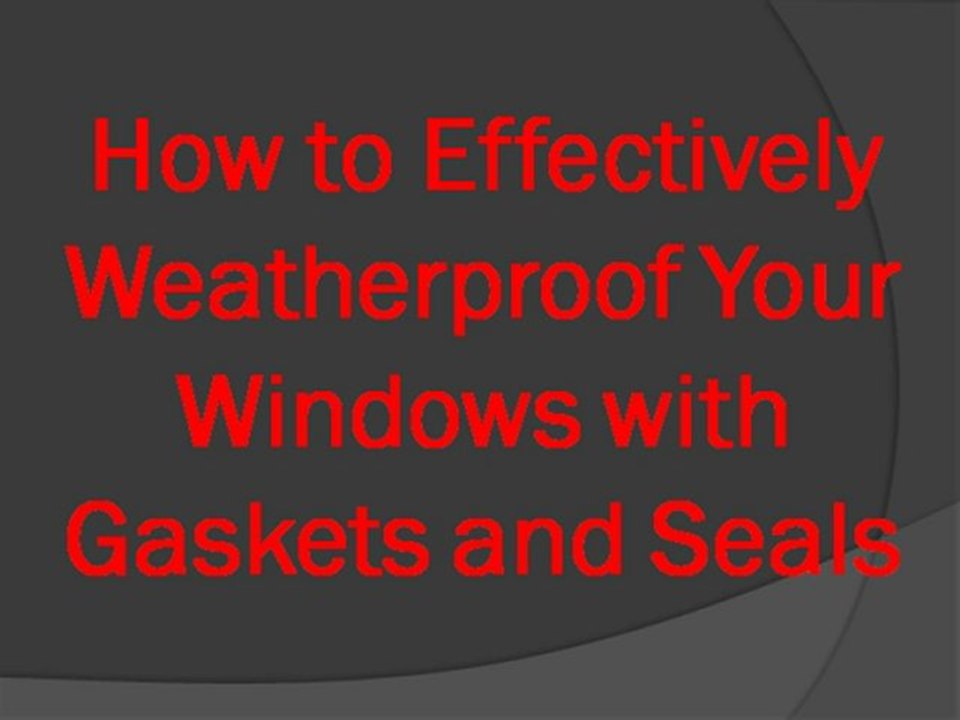 How to Effectively Weatherproof Your Windows with Gaskets