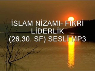 İSLAM NİZAMI- FİKRİ LİDERLİK- 26-30. SF mp3