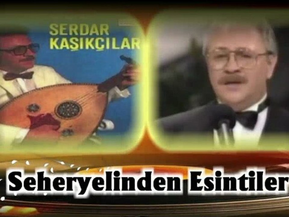 Serdar Kaşıkşılar ♪♪♪♪ Sürmesin Mi Aşıkın Her Dem Seninle Bir Sefa