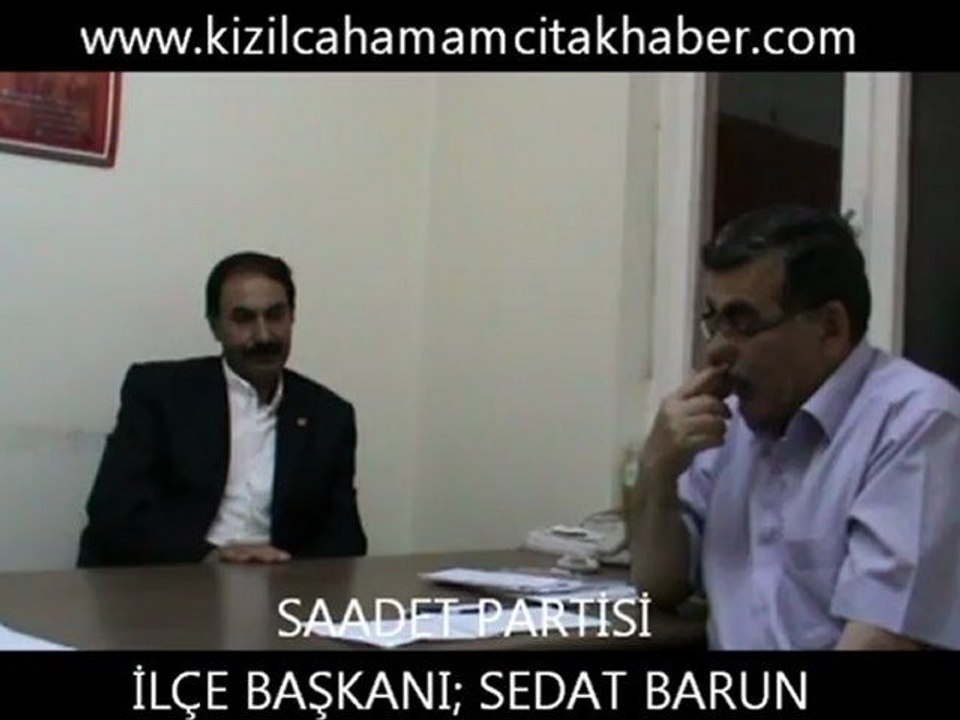 SAADET PARTİSİ İLÇE BAŞKANI SEDAT BARUN İLE YAPMIŞ OLDUĞUMUZ RÖPORTAJ
