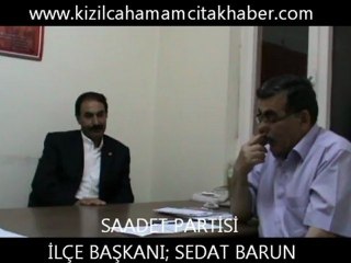 SAADET PARTİSİ İLÇE BAŞKANI SEDAT BARUN İLE YAPMIŞ OLDUĞUMUZ RÖPORTAJ