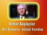 Serdar Kaşıkçılar ♪♪♪ Bir Esmere Aman Aman Gönül Verdim