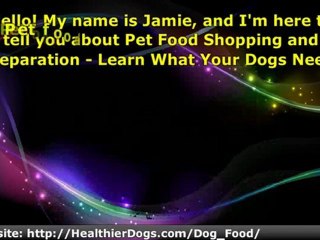 Pet Food Shopping and Preparation - Learn What Your Dogs Need