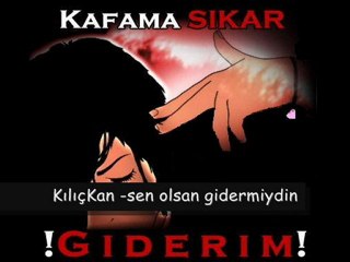 KıLıÇ KaN - SEN OLSAN GİDERMİYDİN