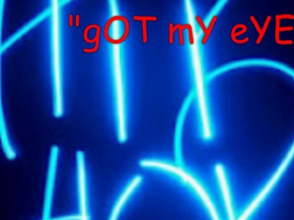 "gOT mY eYES"