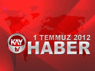 KAYTV ANA HABER BÜLTENİ 1 TEMMUZ 2012