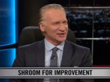 Real Time with Bill Maher: New Rule - Shroom For Improvement