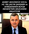 Ahmet Akgündüz: Hz İsa ve Hz. Mehdi gelecek