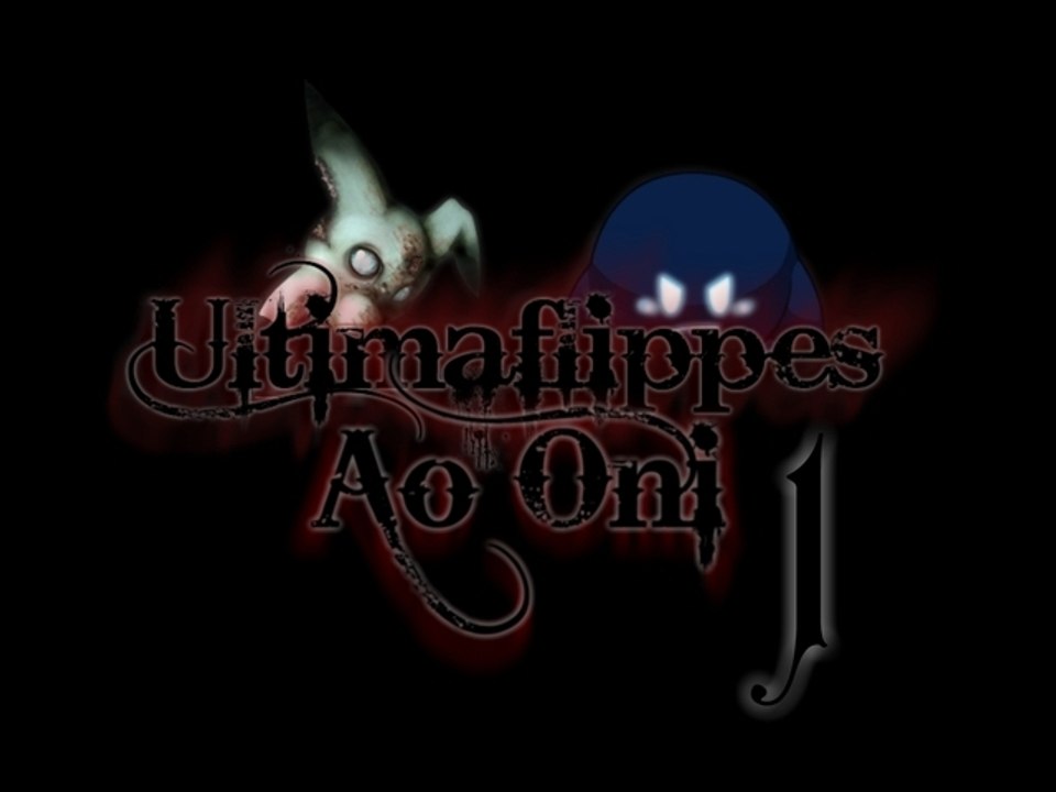 Ultimaflippe - Ao Oni [1]