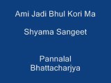 Pannalal Bhattacharjya- Ami Jadi Bhul Kori Ma