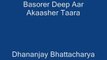 Dhananjay Bhattacharya- Basorer Deep Aar Akaasher Taara