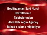 Bediuzzaman Said Nursi Hazretlerinin talebelerinden Abdullah Yegin Agabey Ittihat-i Islam'i mujdeliyor