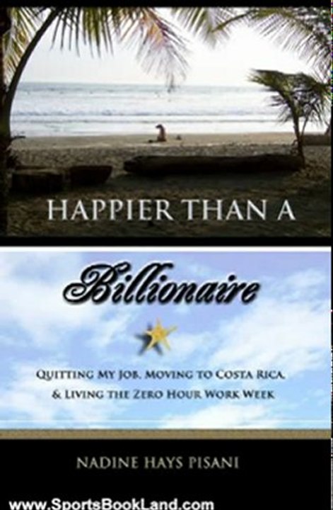 Sports Book Review: Happier Than A Billionaire: Quitting My Job, Moving to Costa Rica, and Living the Zero Hour Work Week by Nadine Hays Pisani