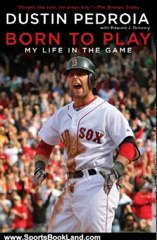 Sports Book Review: Born to Play: My Life in the Game by Dustin Pedroia