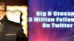 Amitabh Bachchan Crosses Three Million Followers On Twitter