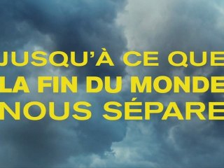 Jusqu'à ce que la fin du monde nous sépare