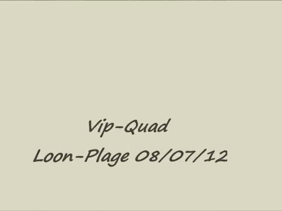 Vip-Quad Loon plage 08/07/12