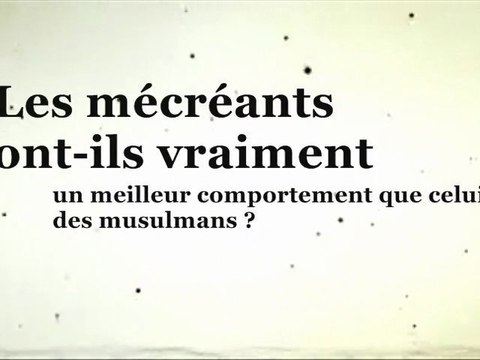 Les mécréants ont-ils vraiment un meilleur comportement que celui des musulmans ?