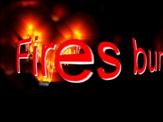 Fires Burning Suddenly...