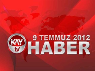 KAYTV ANA HABER BÜLTENİ 9 TEMMUZ 2012