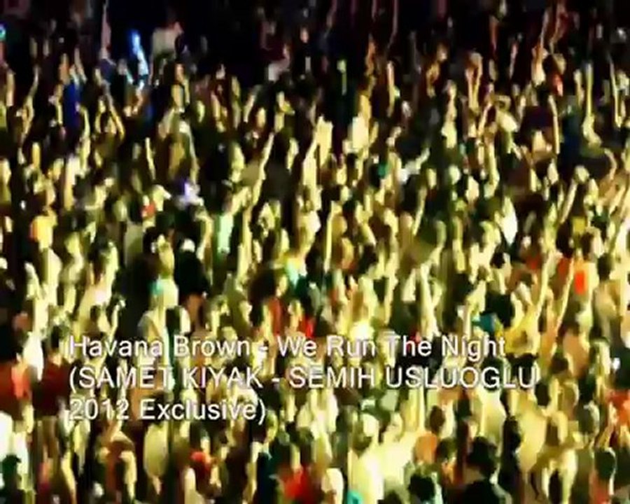 Havana Brown - We Run The Night (DJ SAMET KIYAK - DJ SEMIH USLUOGLU 2012 Exclusive)