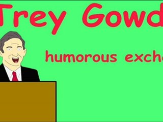 Trey Gowdy  Humorous Exchange