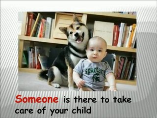 Relax while working your dog takes care of your child