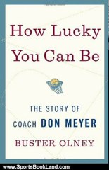 Sports Book Review: How Lucky You Can Be: The Story of Coach Don Meyer by Buster Olney