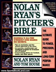 Sports Book Review: Nolan Ryan's Pitcher's Bible: The Ultimate Guide to Power, Precision, and Long-Term Performance by Tom House, Jim Rosenthal, Nolan Ryan