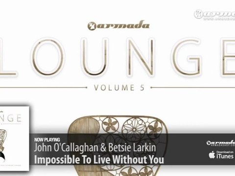 John O'Callaghan & Betsie Larkin - Impossible To Live Without You (Armada Lounge, Vol 5)