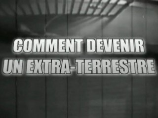 Comment devenir un extra-terrestre