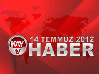 KAYTV ANA HABER BÜLTENİ 14 TEMMUZ 2012