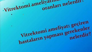 Vitrektomi Nedir?-Vitrektomi nasıl uygulanır?-Vitrektomi ameliyatı