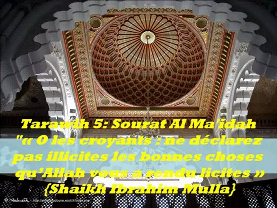 Tarawih 5 : Sourat Al Ma'idah  "O les croyants  ne déclarez pas illicites les bonnes choses qu’Allah vous a rendu licites"  {Cheikh Ibrahim Mulla}