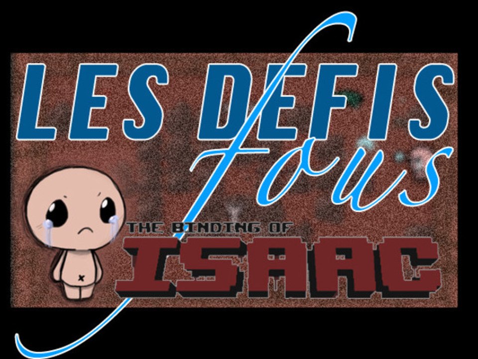 Les défis fous - PC - 01 - The Binding of Isaac