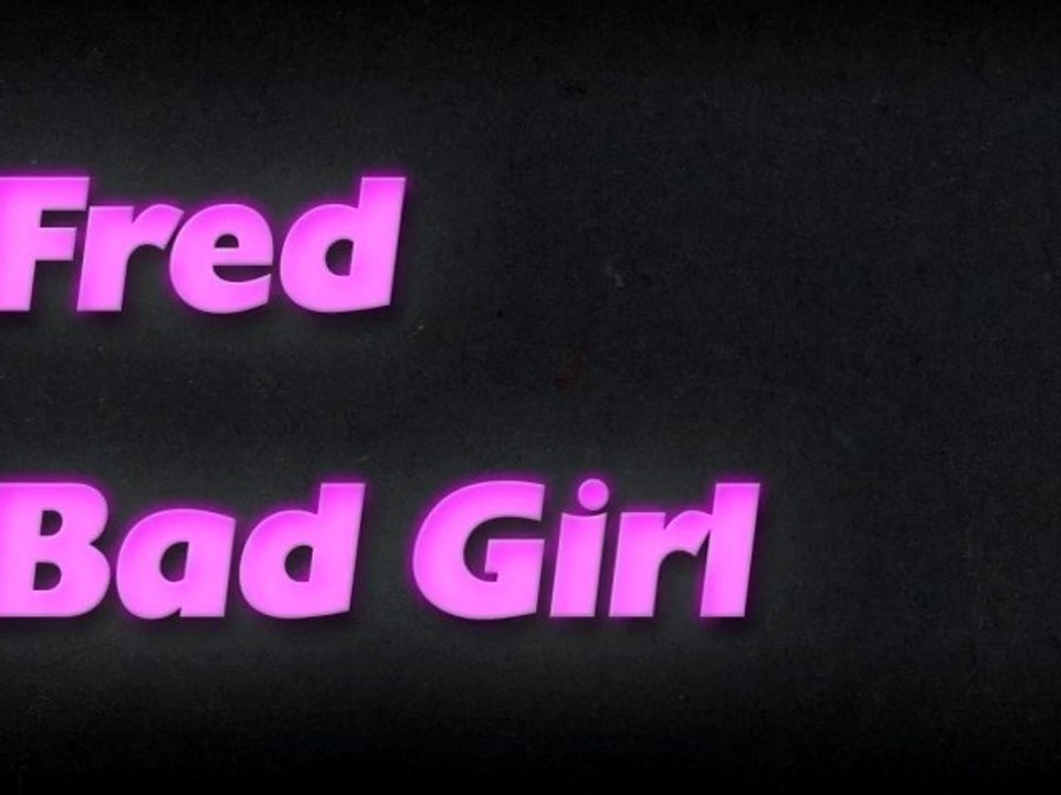 Fred Bad Girl