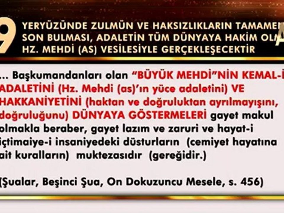 Bediüzzaman Hazretleri devrinde küfrün beli kırılmış, ama küfür son bulmamıştır. Küfür Hz. Mehdi (as) vesilesiyle son bulacaktır.