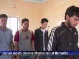 Syrian rebels observe Muslim fasting month of Ramadan