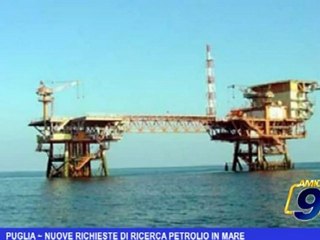 Puglia | Nuove richieste di ricerca petrolio in mare