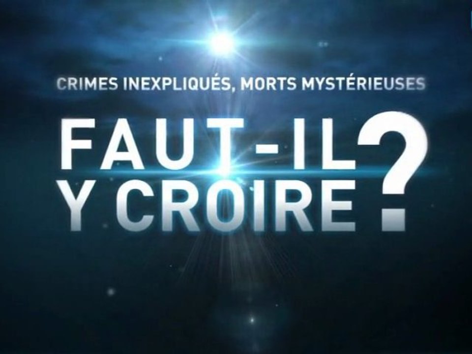 Faut-il y croire ? - [PART1_2] - Crime inexpliqués, morts mystérieuses (Révélations sur des faits divers paranormaux)